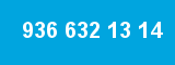936 632 13 14
